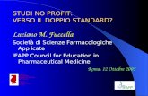 STUDI NO PROFIT: VERSO IL DOPPIO STANDARD? Luciano M. Fuccella Società di Scienze Farmacologiche Applicate IFAPP Council for Education in Pharmaceutical.