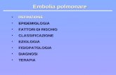 Embolia polmonare DEFINIZIONEDEFINIZIONE EPIDEMIOLOGIAEPIDEMIOLOGIA FATTORI DI RISCHIOFATTORI DI RISCHIO CLASSIFICAZIONECLASSIFICAZIONE EZIOLOGIAEZIOLOGIA.