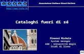 Associazione Italiana Utenti ExLibris Pinassi Michele System manager ASB – Università degli Studi di Siena Cataloghi fuori di sé .