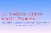 Il Codice Etico degli Studenti Gli studenti si assumono la responsabilità di tenere un comportamento corretto e coerente con i principi dello Statuto degli.
