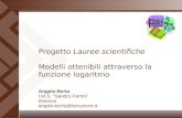 Angela Berto 0 I.M.S. Sandro Pertini Genova angela.berto@istruzione.it Progetto Lauree scientifiche Modelli ottenibili attraverso la funzione logaritmo.