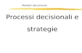 Modelli decisionali Processi decisionali e strategie.