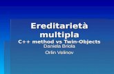 Ereditarietà multipla C++ method vs Twin-Objects Daniela Briola Orlin Velinov.