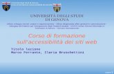 Pagina 1 Università degli Studi di Genova Corso di formazione sull'accessibilità dei siti web Titolo lezione Marco Ferrante, Ilaria Bruschettini Ufficio.