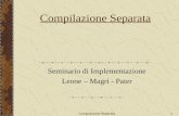 Compilazione Separata1 Seminario di Implementazione Leone – Magri - Pater.