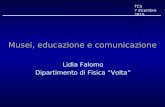 TCS 7 dicembre 2010 Musei, educazione e comunicazione Lidia Falomo Dipartimento di Fisica Volta.