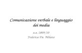 Comunicazione verbale e linguaggio dei media a.a. 2009/10 Federica Da Milano.