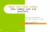 21/09/2010 1 News and talk radio. Una radio con cui parlare. Clarissa Maninetti Tesi di Laurea in CIM Anno Accademico 2009/2010.