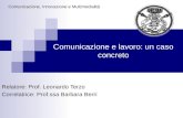 Comunicazione e lavoro: un caso concreto Relatore: Prof. Leonardo Terzo Correlatrice: Prof.ssa Barbara Berri Comunicazione, Innovazione e Multimedialità