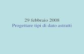 29 febbraio 2008 Progettare tipi di dato astratti.