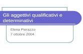Gli aggettivi qualificativi e determinativi Elena Pierazzo 7 ottobre 2004.
