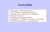 Generalità Linguaggio e Macchina Astratta M.A.: struttura e stati dellesecutore Costruire M.A.: Interprete, Compilatore Interprete: dentro Compilatore: