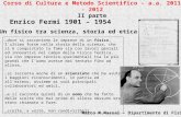 Enrico Fermi 1901 – 1954 Corso di Cultura e Metodo Scientifico - a.a. 2011 - 2012 II parte …dove si raccontano le imprese di un fisico, lultimo forse nella.