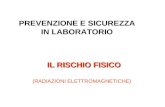 PREVENZIONE E SICUREZZA IN LABORATORIO IL RISCHIO FISICO (RADIAZIONI ELETTROMAGNETICHE)