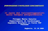 1 IPERTENSIONE E PATOLOGIE CONCOMITANTI Il ruolo dei Calcioantagoonisti nella terapia antipertensiva. Filippo Maria Sarullo Dipartimento di Cardiologia.