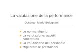 La valutazione della performance Docente: Mario Bolognani 1. Le norme vigenti 2. La valutazione: aspetti concettuali 3. La valutazione del personale 4.