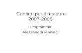 Cantieri per il restauro 2007-2008 Programma Alessandra Maniaci.
