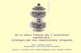 H4 La nuova formula per lassistenza ospedaliera: strategie per una comunicazione integrata Dott. Stefano Cantini Responsabile Staff Direzione Aziendale.