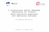 1 Levoluzione della domanda abitativa in Italia : dalledilizia popolare alledilizia sociale di Roberto Mostacci Bologna, 14 maggio 2010.
