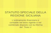 STATUTO SPECIALE DELLA REGIONE SICILIANA Lordinamento finanziario e contabile nel testo vigente e nel combinato disposto con la riforma del Titolo V.