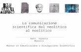 La comunicazione scientifica dal neolitico al noolitico Dott. Valeria Manelli Master in Comunicazione e Divulgazione Scientifica.