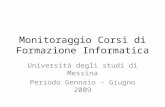 Monitoraggio Corsi di Formazione Informatica Università degli studi di Messina Periodo Gennaio – Giugno 2009.