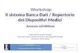 Workshop Il sistema Banca Dati / Repertorio dei Dispositivi Medici Accesso ed Utilizzo Dott.ssa Annamaria Donato Direzione Generale dei Farmaci e dei Dispositivi.