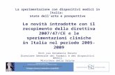La sperimentazione con dispositivi medici in Italia: stato dellarte e prospettive Le novità introdotte con il recepimento della direttiva 2007/47/CE e.