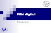 Filtri digitali Introduzione Programma del Corso Basi di elaborazione numerica Introduzione ai filtri digitali Progetto di filtri analogici Progetto.