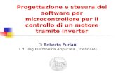 Progettazione e stesura del software per microcontrollore per il controllo di un motore tramite inverter Di Roberto Furlani CdL Ing Elettronica Applicata.