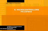 IL MICROCONTROLLORE PIC16F84A Ing. Marco Giannini Architettura e Programmazione dei Microelaboratori Anno accademico 2008/2009 Prof. Giuseppe Mastronardi.