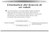 Controllo dei Robot A. Rizzo Cinematica del braccio di un robot n La cinematica si occupa dello studio analitico della geometria del movimento del braccio.
