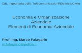 1 CdL Ingegneria delle Telecomunicazioni/Elettrica/Civile Economia e Organizzazione Aziendale Elementi di Economia Aziendale Prof. Ing. Marco Falagario.