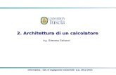 Informatica - CDL in Ingegneria Industriale- A.A. 2012-2013 2. Architettura di un calcolatore Ing. Simona Colucci.