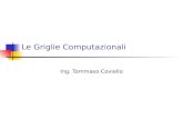 Le Griglie Computazionali Ing. Tommaso Coviello. La griglia in breve…1/2 Lobiettivo di una griglia è creare lillusione allutente finale di interagire.