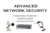 ADVANCED NETWORK SECURITY Francesco Palmieri GARR CERT fpalmier@unina.it.