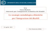 1 Prof. Domenico Milito Le strategie metodologico-didattiche per lintegrazione dei disabili 22 aprile 2013 TFA Terzo Modulo: Interventi per lintegrazione.