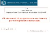 1 Prof. Domenico Milito Gli strumenti di progettazione curricolare per lintegrazione dei disabili 18 aprile 2013 TFA Terzo Modulo: Interventi per lintegrazione.