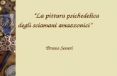 La pittura psichedelica degli sciamani amazzonici Bruno Severi.