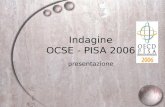 Indagine OCSE - PISA 2006 presentazione. Lindagine PISA = Programme for International Student Assessment Indagine internazionale di valutazione scolastica.