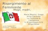 Risorgimento al Femminile Maria Mazzini Drago Anita Garibaldi La Contessa di Castiglione IL Brigantaggio & le Brigantesse Liceo Classico M.T. Cicerone.