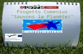 Progetto Comenius "Sauvons la Planète!". Lo sviluppo scientifico e tecnologico e determinante per una societa della conoscenza che sia al contempo coesa.
