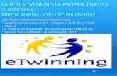 FARE DI eTWINNING LA PROPRIA PRATICA QUOTIDIANA Marina Marino Liceo Cecioni Livorno  A questo indirizzo sono.