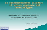 La sperimentazione Sivadis: il valore aggiunto del monitoraggio Seminario di Formazione SIVADIS 3 28 Novembre-02 Dicembre 2005 Genny Terrinoni.