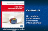 1 preparato da Thomas Bishop (adattamento italiano di Rosario Crinò) Capitolo 5 Un modello generale del commercio internazionale.