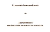 Economia internazionale -1- Introduzione: -1- Introduzione: tendenze del commercio mondiale.