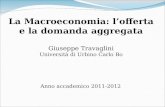 Anno accademico 2011-2012 La Macroeconomia: lofferta e la domanda aggregata Giuseppe Travaglini Università di Urbino Carlo Bo.