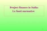 1 Project finance in Italia: Le fonti normative. 2 Le fonti Direttiva 93/37/Cee del 14-06-93 le fonti primarie italiane: »La legge 109/94 (la legge Merloni)