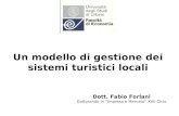Un modello di gestione dei sistemi turistici locali Dott. Fabio Forlani Dottorando in Impresa e Mercato XVII Ciclo.