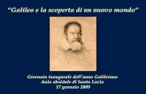 Galileo e la scoperta di un nuovo mondo Giornata inaugurale dellanno Galileiano Aula absidale di Santa Lucia 17 gennaio 2009.